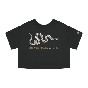 Be Gentle, or Die. - Champion Cropped Jersey Tee